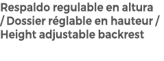 Respaldo regulable en altura / Dossier r glable en hauteur / Height adjustable backrest