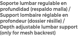 Soporte lumbar regulable en profundidad (respaldo malla) / Support lombaire r glable en profondeur (dossier r sille) ...