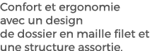 Confort et ergonomie avec un design de dossier en maille filet et une structure assortie.