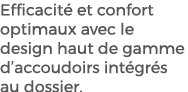 Efficacit et confort optimaux avec le design haut de gamme d’accoudoirs int gr s au dossier.