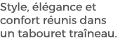 Style, l gance et confort r unis dans un tabouret tra neau.