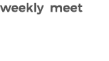 weekly meet 