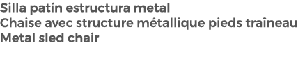 Silla pat n estructura metal Chaise avec structure m tallique pieds tra neau Metal sled chair
