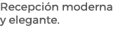 Recepci n moderna y elegante. 