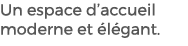Un espace d’accueil moderne et l gant. 