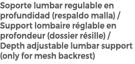 Soporte lumbar regulable en profundidad (respaldo malla) / Support lombaire r glable en profondeur (dossier r sille) ...