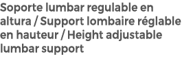 Soporte lumbar regulable en altura / Support lombaire r glable en hauteur / Height adjustable lumbar support 