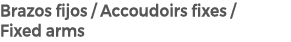 Brazos fijos / Accoudoirs fixes / Fixed arms