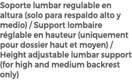 Soporte lumbar regulable en altura (solo para respaldo alto y medio) / Support lombaire r glable en hauteur (uniqueme...