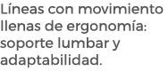 L neas con movimiento llenas de ergonom a: soporte lumbar y adaptabilidad.