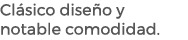 Cl sico dise o y notable comodidad.