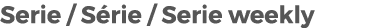 Serie / S rie / Serie weekly 
