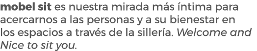 mobel sit es nuestra mirada m s ntima para acercarnos a las personas y a su bienestar en los espacios a trav s de la...