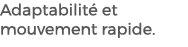 Adaptabilit et mouvement rapide. 