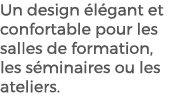 Un design l gant et confortable pour les salles de formation, les s minaires ou les ateliers.