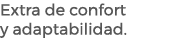 Extra de confort y adaptabilidad.