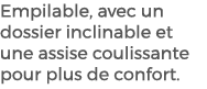 Empilable, avec un dossier inclinable et une assise coulissante pour plus de confort. 