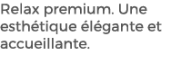 Relax premium. Une esth tique l gante et accueillante. 