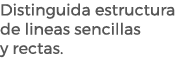 Distinguida estructura de lineas sencillas y rectas.