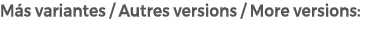 M s variantes / Autres versions / More versions: